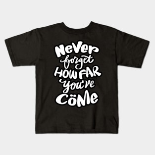 Never forget how far you've come hand lettering. Quote typography. Kids T-Shirt